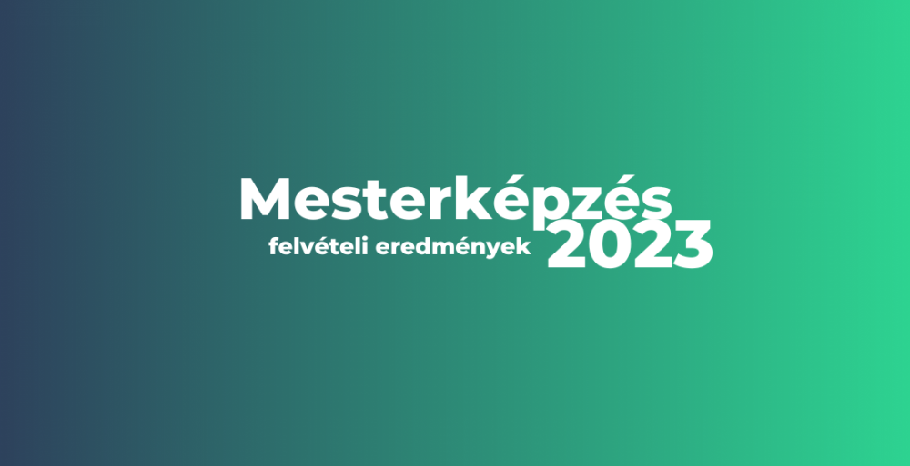 Felvételi eredmények 2023 - Mesterképzés