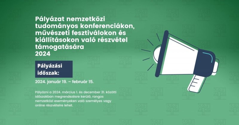 PÁLYÁZAT nemzetközi tudományos konferenciákon, művészeti fesztiválokon és kiállításokon való részvétel támogatására - 2024