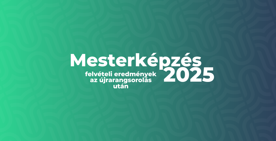 Mesterképzés - Felvételi eredmények az újrarangsorolás után 2025