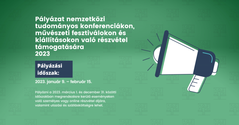 PÁLYÁZAT nemzetközi tudományos konferenciákon, művészeti fesztiválokon és kiállításokon való részvétel támogatására - 2023