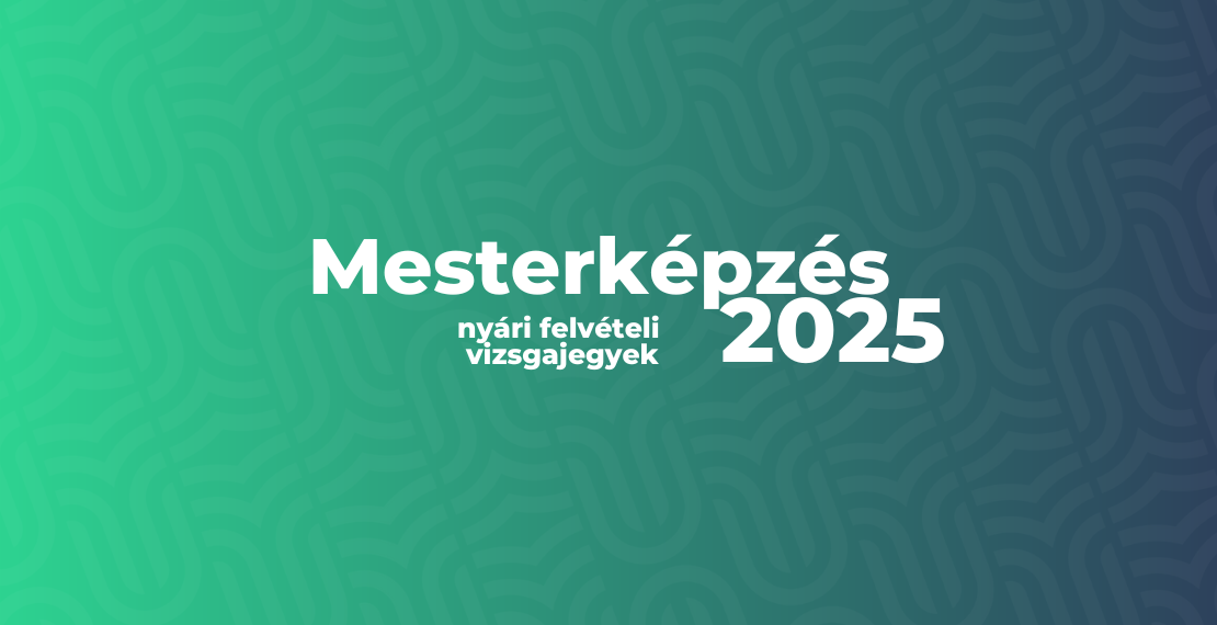 Mesterképzés - 2025-ös nyári felvételi vizsgajegyek (óvásra - NEM a bejutást tükrözik)